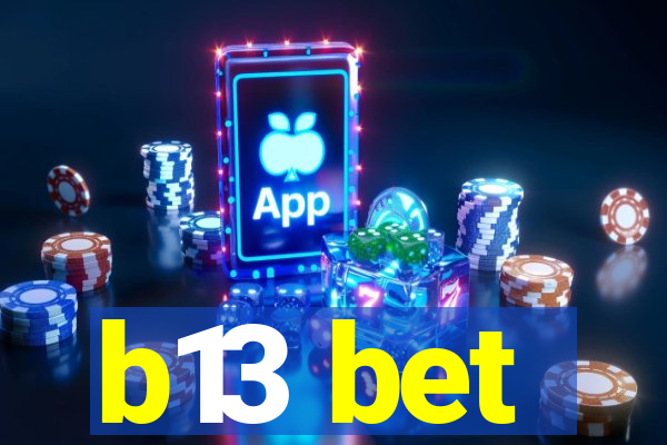 b13 bet